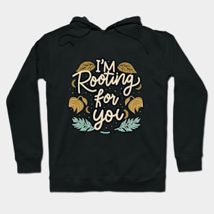I'm Rooting for You - Encouragement in Every Design Hoodie